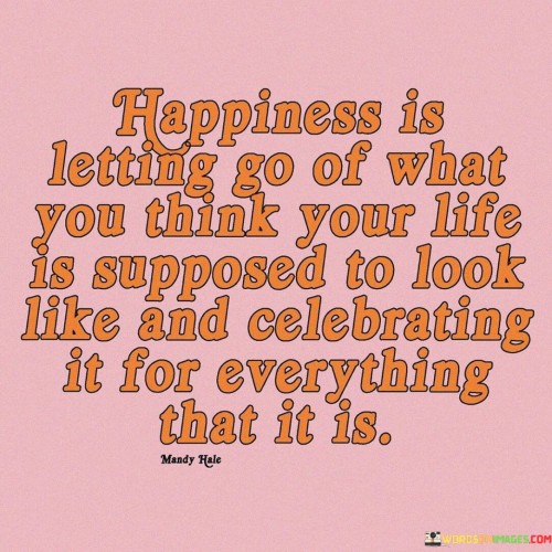 Happiness-Is-Letting-Go-Of-What-You-Think-Your-Life-Quotes.jpeg