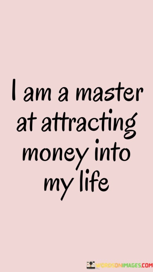 I Am A Master At Attracting Money Into My Life Quotes