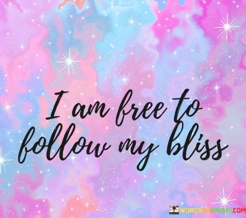 I-Am-Free-To-Folloe-My-Bliss-Quotes.jpeg