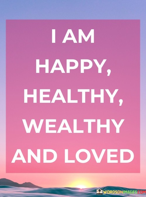 I-Am-Happy-Healthy-Wealthy-And-Oved-Quotes.jpeg