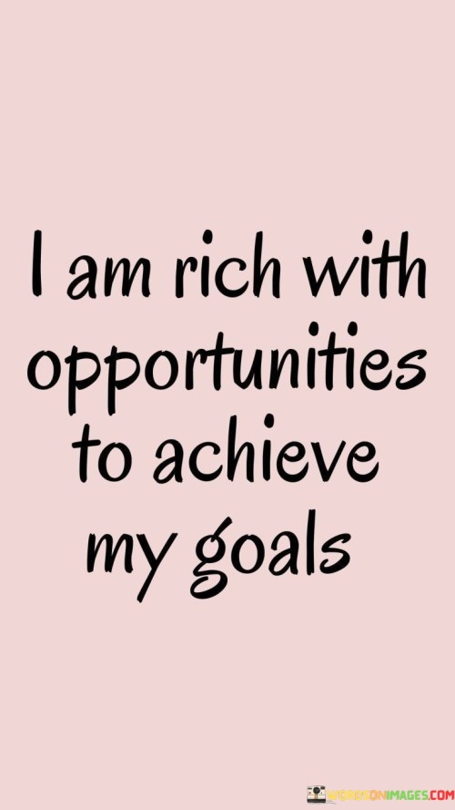 I-Am-Rich-With-Opportunities-To-Achieve-My-Goals-Quotes.jpeg