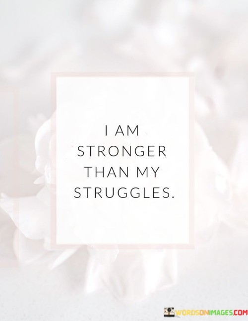 I-Am-Stronger-Than-My-Struggles-Quotes.jpeg