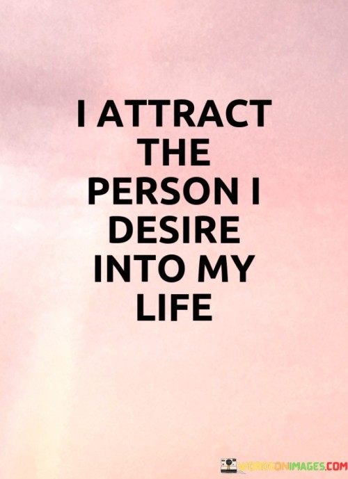 I Attract The Person I Desire Into My Life Quotes