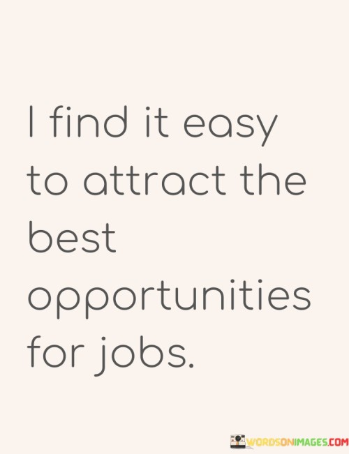I-Find-It-Easy-To-Attract-The-Best-Opportunities-For-Jobs-Quotes.jpeg