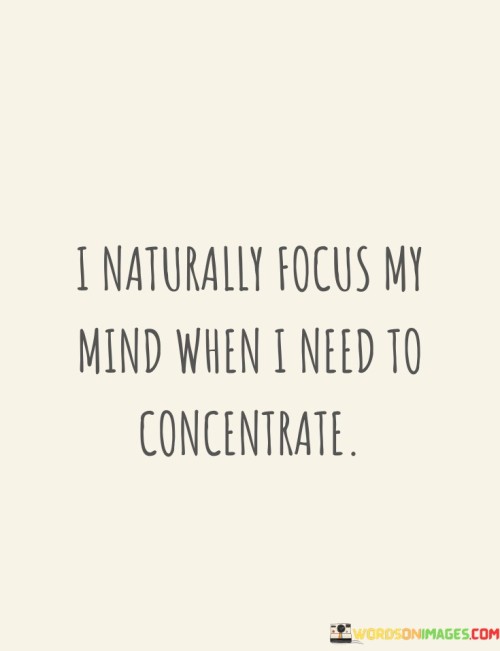 I-Naturally-Focus-My-Mind-When-I-Need-To-Concentrate-Quotes.jpeg