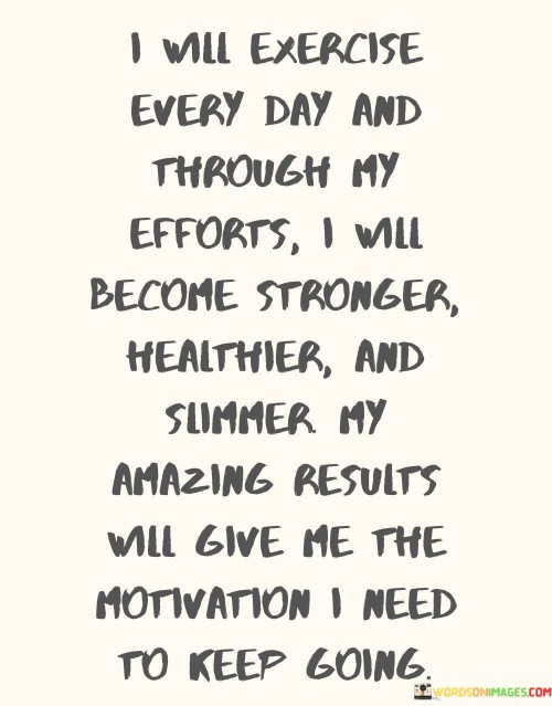 I-Will-Exercies-Every-Day-And-Efforts-I-Will-Become-Stromger-Quotes.jpeg