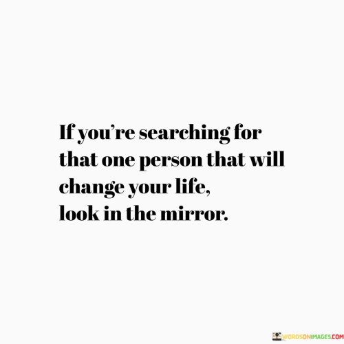 If You're Searching For That One Person That Will Change Your Quotes