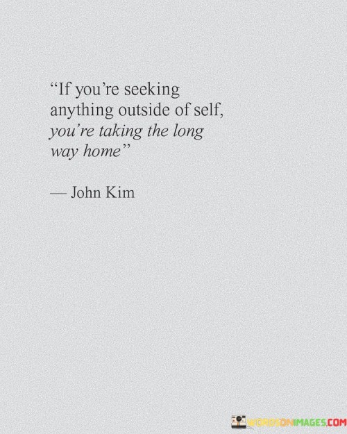 If You're Seeking Anything Outside Of Self You're Taking Quotes