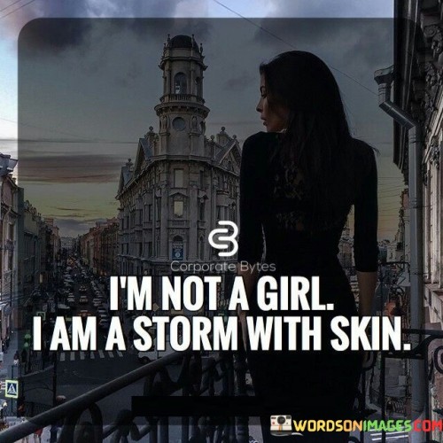 Im-Not-A-Girl-I-Am-A-Storm-With-Skin-Quotes.jpeg