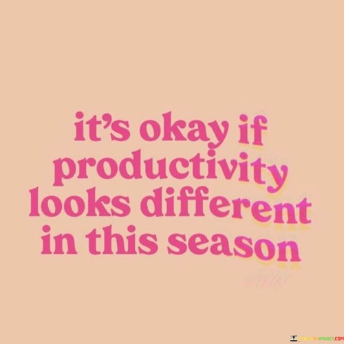Its-Okay-If-Productivity-Looks-Different-In-This-Season-Quotes.jpeg
