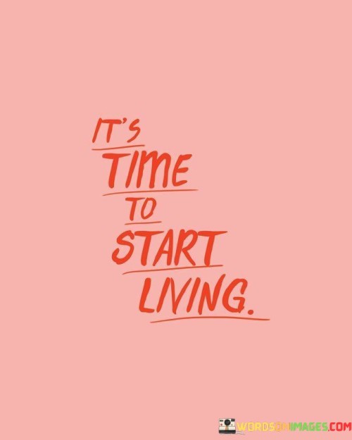 Its-Time-To-Start-Living-Quotes.jpeg