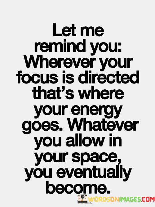 Let-Me-Remind-You-Wherever-Your-Focus-Is-Directed-Thats-Where-Your-Energy-Quotes.jpeg