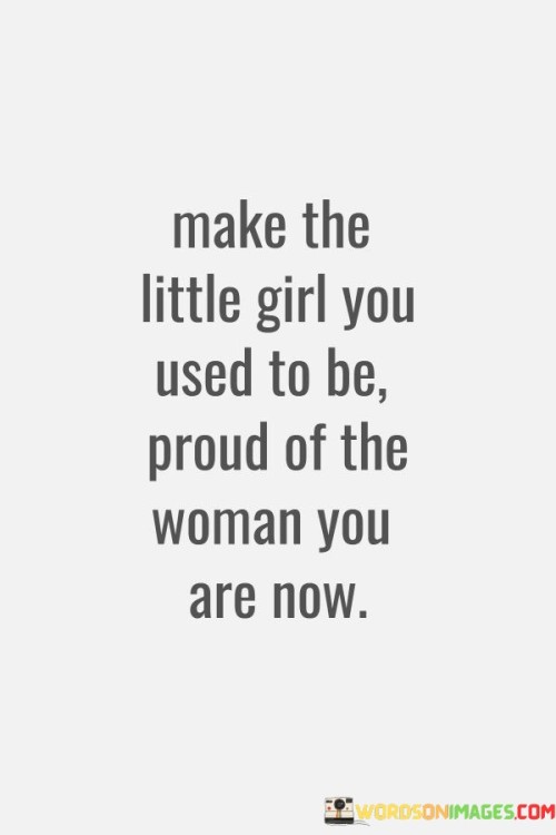 Make The Little Girl You Used To Be Proud Quotes