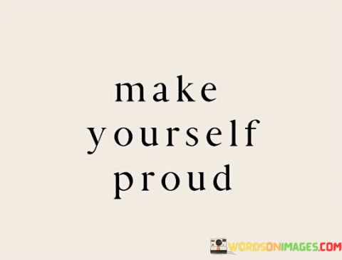 Make-Yourself-Proud-Quotes.jpeg