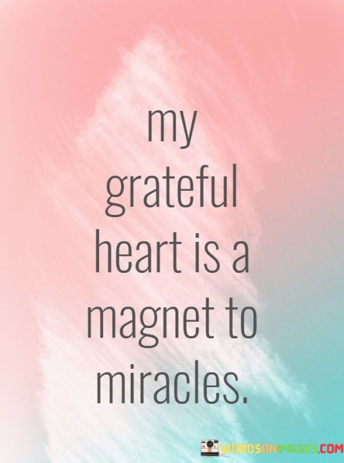 My-Grateful-Heart-Is-A-Magnet-To-Miracles-Quotes.jpeg