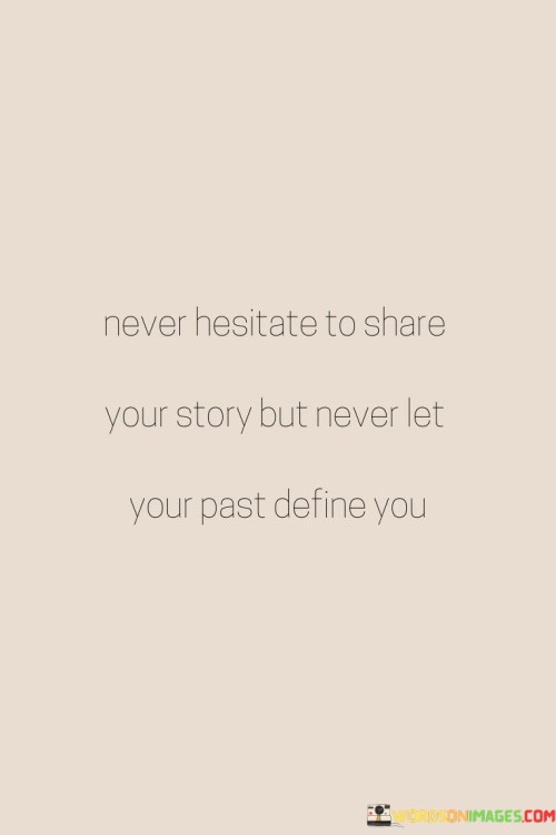 Never-Hesitate-To-Share-Your-Story-But-Never-Let-Your-Past-Define-Quotes.jpeg