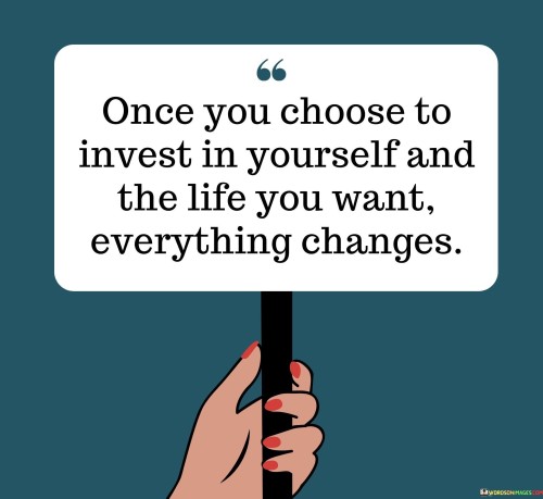 Once-You-Choose-To-Invest-In-Yourself-And-The-Life-You-Quotes.jpeg