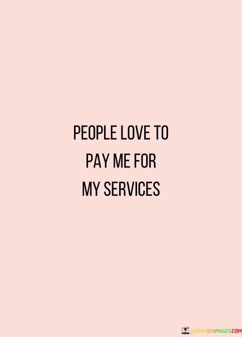 People-Love-To-Pay-Me-For-My-Services-Quotes.jpeg