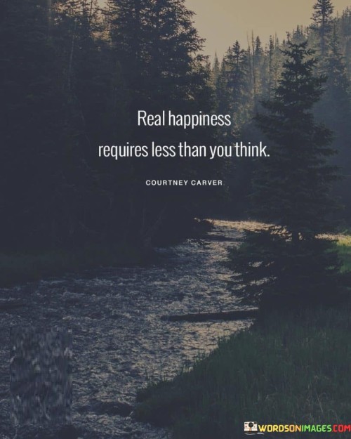 Real-Happiness-Requires-Less-Than-You-Think-Quotes.jpeg