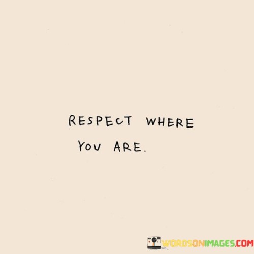 Respect-Where-You-Are-Quotes.jpeg