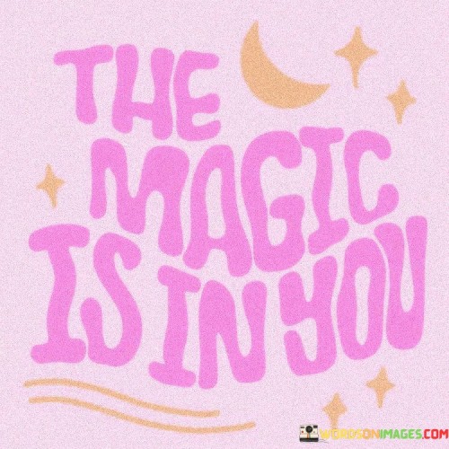 The-Magic-Is-In-You-Quotes.jpeg