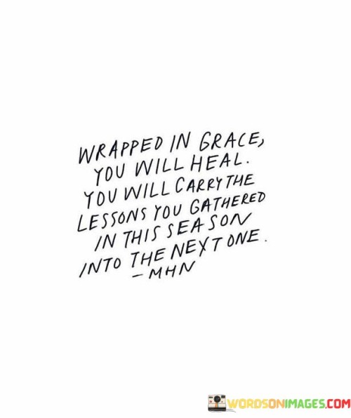 Wrapped-In-Grace-You-Will-Heal-You-Will-Carry-The-Lessons-Quotes.jpeg