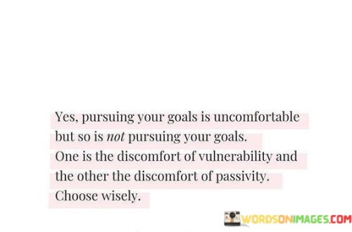 Yes-Pursuing-Your-Goals-Is-Uncomfortable-But-So-Is-Not-Pursuing-Quotes.jpeg