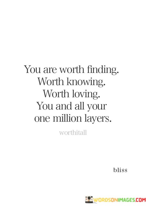 You-Are-Worth-Finding-Worth-Knowing-Worth-Loving-You-Quotes.jpeg