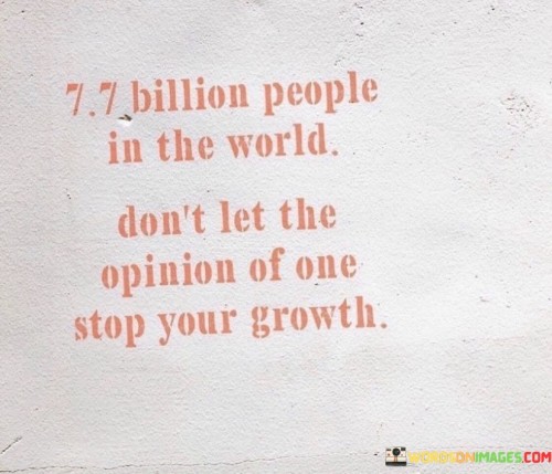 7.7-Billion-People-In-The-World-Dont-Let-The-Opinion-Of-One-Quotes.jpeg