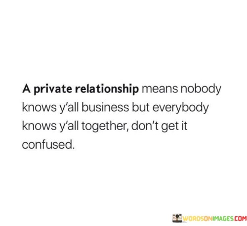 A-Private-Relationship-Means-Nobody-Knows-Yall-Together-But-Quotes.jpeg