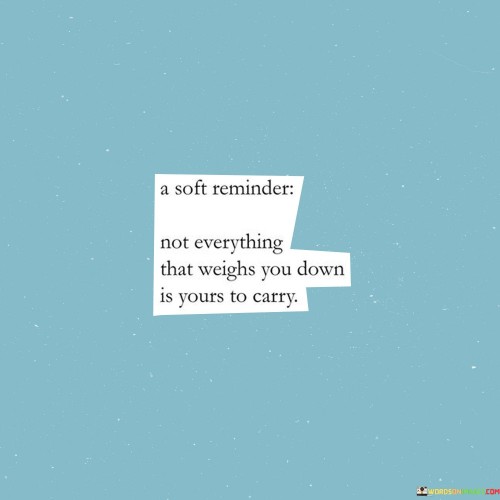 A Soft Reminder Not Everything That Weighs You Down Quotes