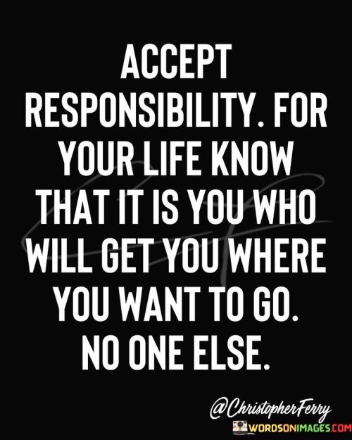 Accept Responsibility For Your Life Know That Is Y Quotes