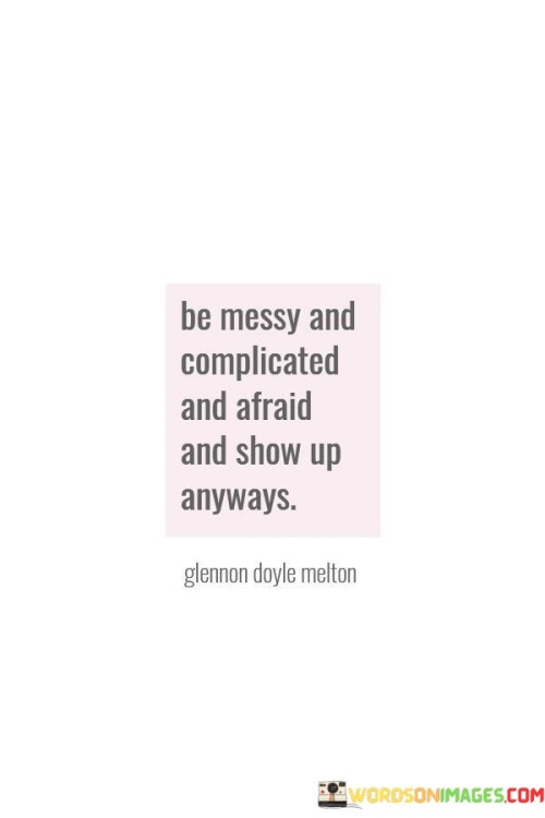 Be-Messy-And-Complicated-And-Afraid-And-Quotes.jpeg