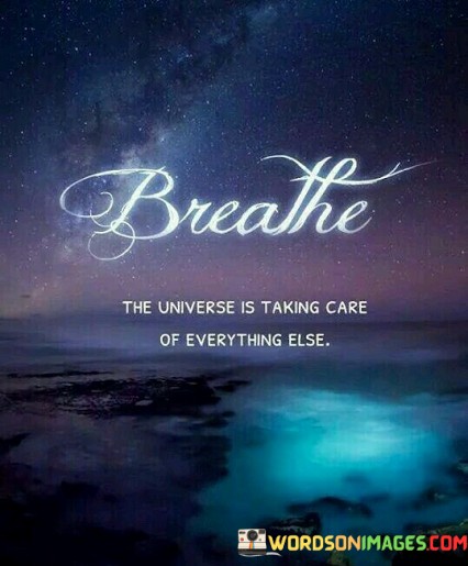 Breathe-The-Universe-Is-Taking-Care-Of-Everything-Else-Quotes.jpeg