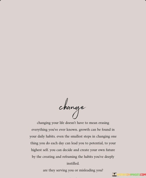 Change Changing Your Life Doesn't Have To Mean Erasing Everything Quotes