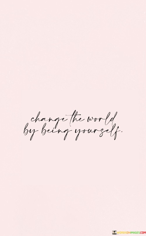 Change-The-World-By-Being-Yourself-Quotes.jpeg