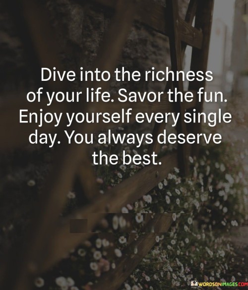 Dive-Into-The-Richness-Of-Your-Life-Quotes