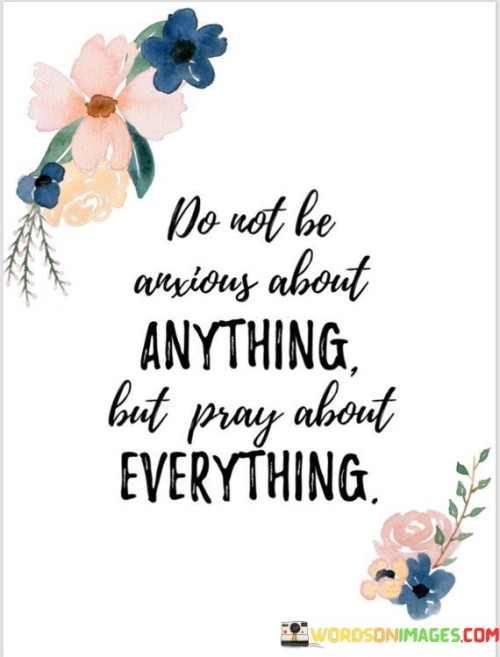 Do-Not-Be-Anxious-About-Anything-But-Pray-About-Everything-Quotes.jpeg