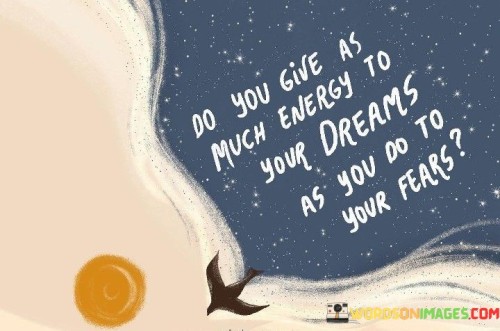Do-You-Give-As-Much-Energy-To-Your-Dreams-As-You-Do-To-Quotes.jpeg