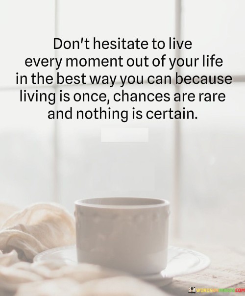 Don't Hesitate To Live Every Moment Out Of Your Life In The Best Way Quotes