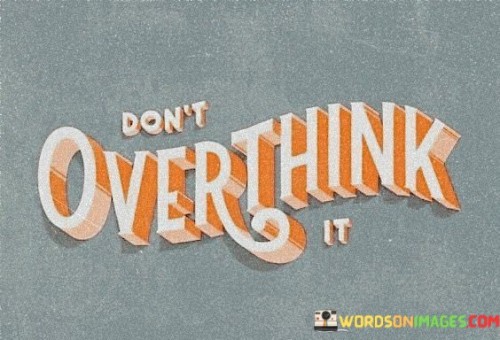 Don't Overthink It Quotes