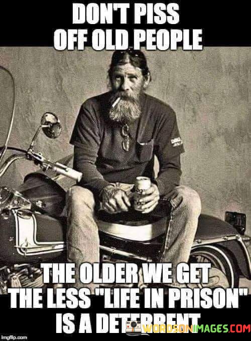Dont-Piss-Off-Old-People-The-Older-Quotes.jpeg