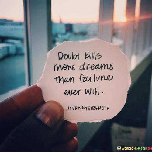 Doubt-Kills-More-Dreams-Than-Failure-Ever-Will-Quotes.jpeg