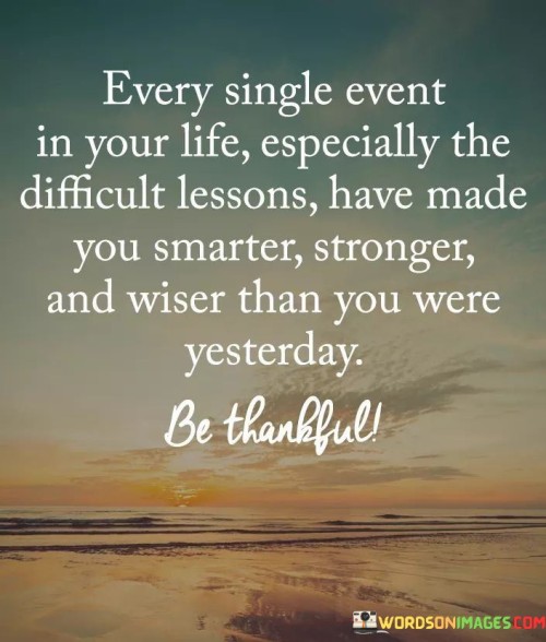 Every Single Event In Your Life Especially The Difficult Lessons Quotes