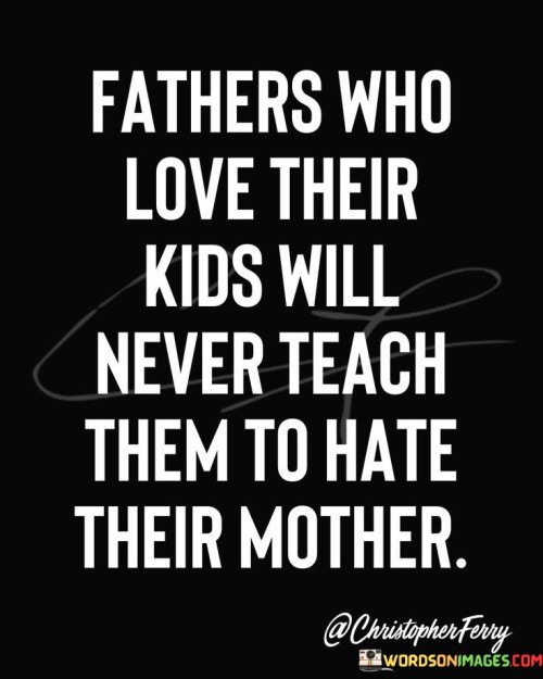 Fathers-Who-Love-Their-Kids-Will-Never-Teach-Them-Quotes.jpeg