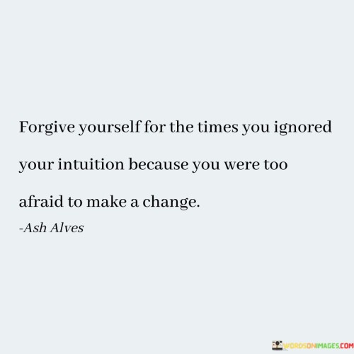 Forgive-Yourself-For-The-Times-You-Ignored-Your-Intuition-Because-Quotes.jpeg