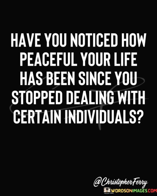 Have You Noticed How Peacfull Your Life Has Been Quotes