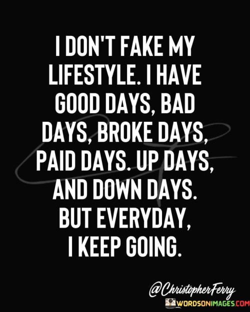 I Don't Fake My Lifestyle I Have Good Days Quotes