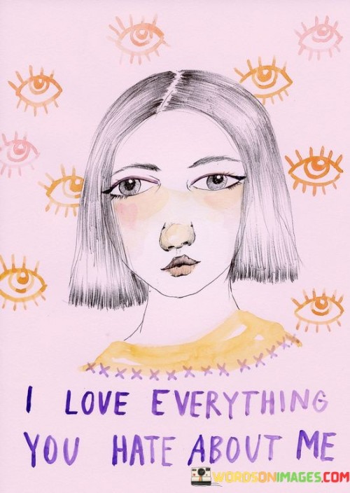 I Love Everything You Hate About Me Quotes