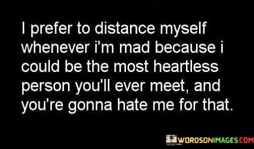 I-Prefer-To-Distance-Myself-Whenever-Im-Mad-Quotes.jpeg